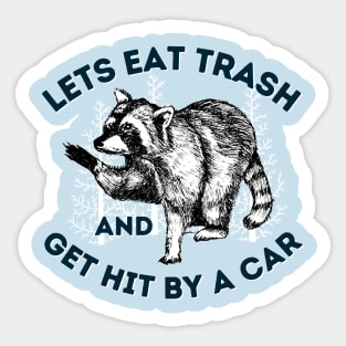 Eat Trash & Get Hit By Car Funny Raccoon Saying Sticker